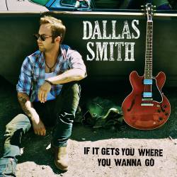 Dallas Smith : If It Gets You Where You Wanna Go